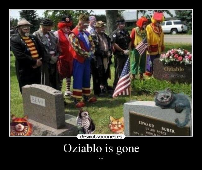 Oziablo is gone - ```