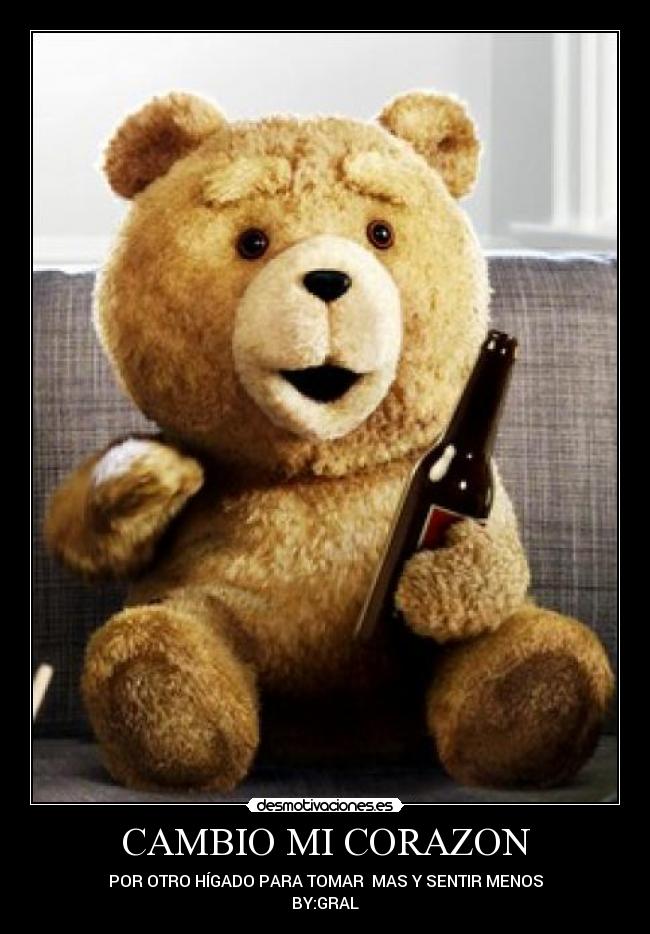 CAMBIO MI CORAZON - POR OTRO HÍGADO PARA TOMAR MAS Y SENTIR MENOS
BY:GRAL