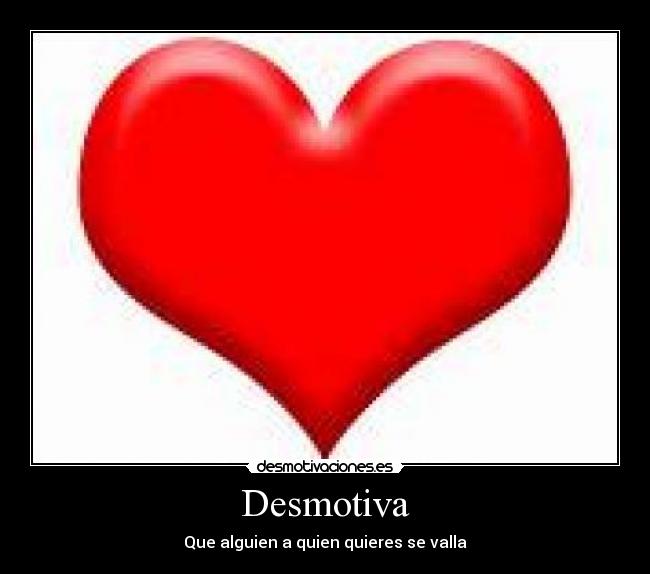 Desmotiva - Que alguien a quien quieres se valla