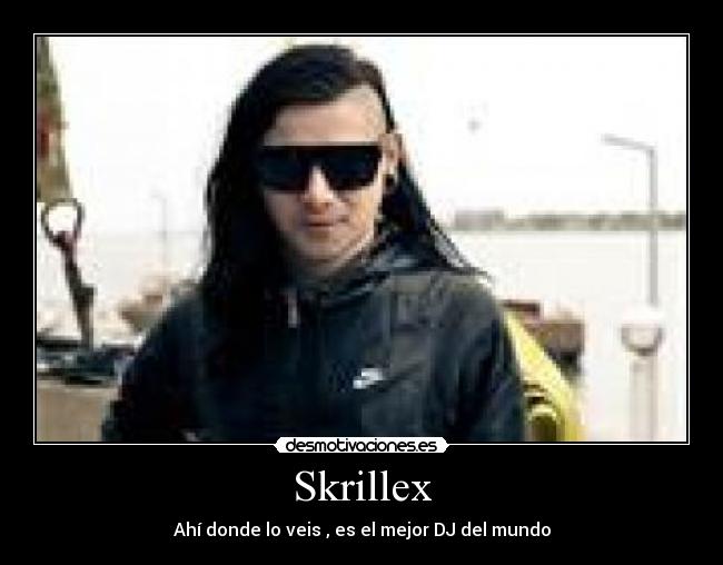 Skrillex - Ahí donde lo veis , es el mejor DJ del mundo