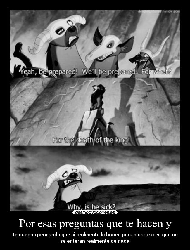 Por esas preguntas que te hacen y - te quedas pensando que si realmente lo hacen para picarte o es que no
se enteran realmente de nada.