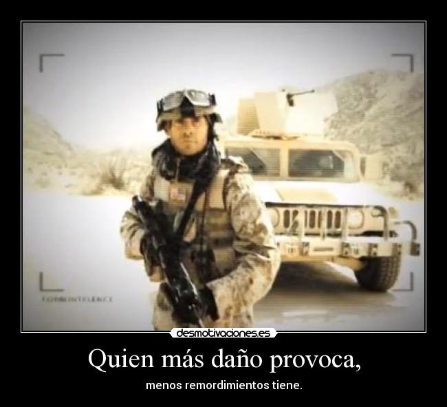 Quien más daño provoca, - menos remordimientos tiene.