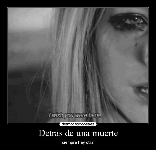 Detrás de una muerte - siempre hay otra.