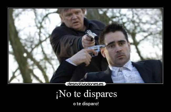 ¡No te dispares - 