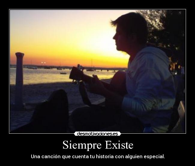 Siempre Existe - Una canción que cuenta tu historia con alguien especial.