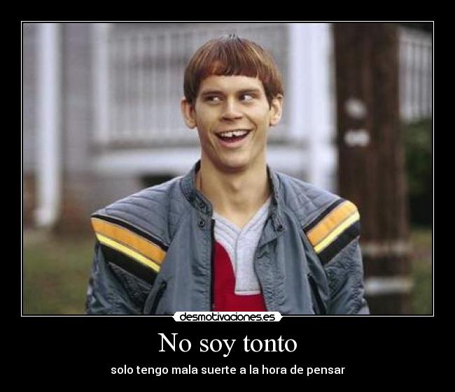 No soy tonto - solo tengo mala suerte a la hora de pensar