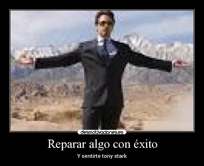 Reparar algo con éxito - Y sentirte tony stark