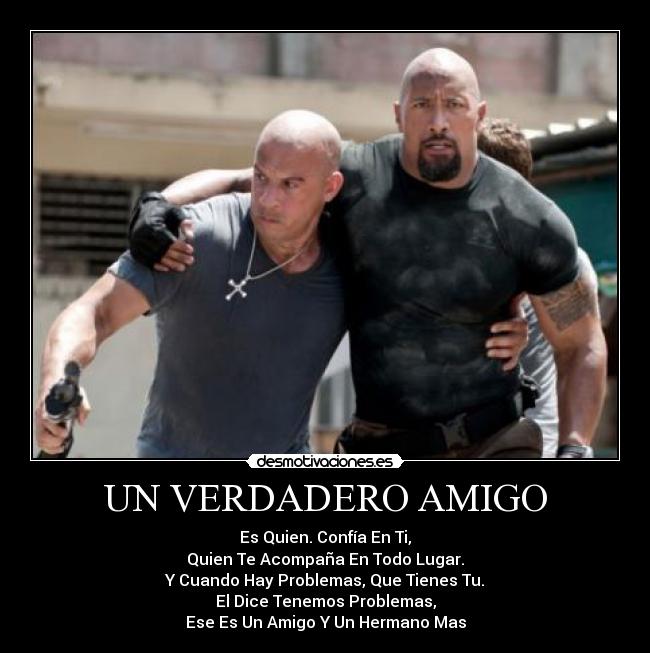 UN VERDADERO AMIGO - Es Quien. Confía En Ti,
Quien Te Acompaña En Todo Lugar.
Y Cuando Hay Problemas, Que Tienes Tu.
El Dice Tenemos Problemas,
Ese Es Un Amigo Y Un Hermano Mas