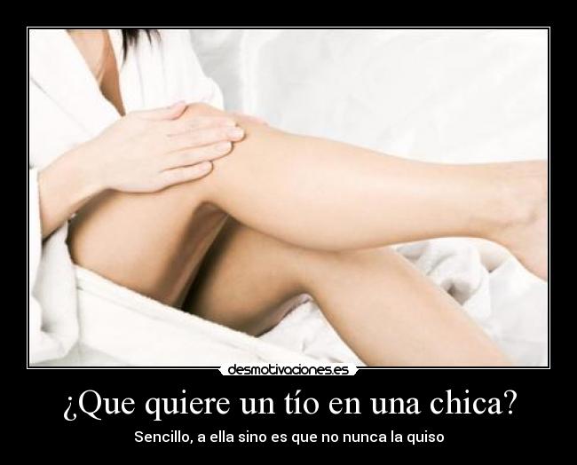 ¿Que quiere un tío en una chica? - Sencillo, a ella sino es que no nunca la quiso