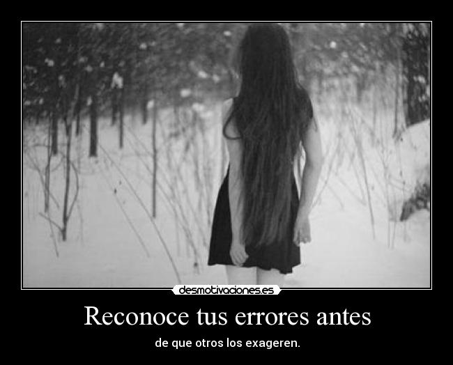 Reconoce tus errores antes - de que otros los exageren.