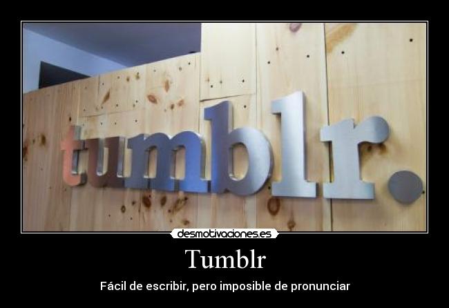 Tumblr - Fácil de escribir, pero imposible de pronunciar