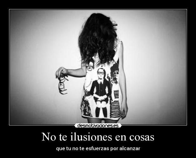 No te ilusiones en cosas - 