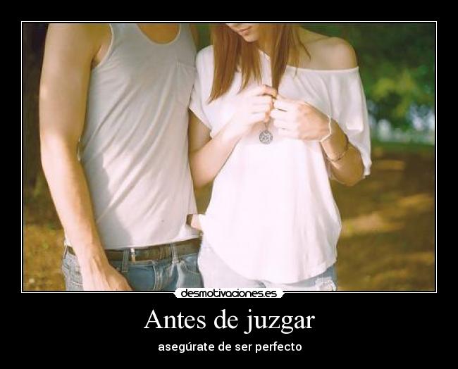 Antes de juzgar - asegúrate de ser perfecto