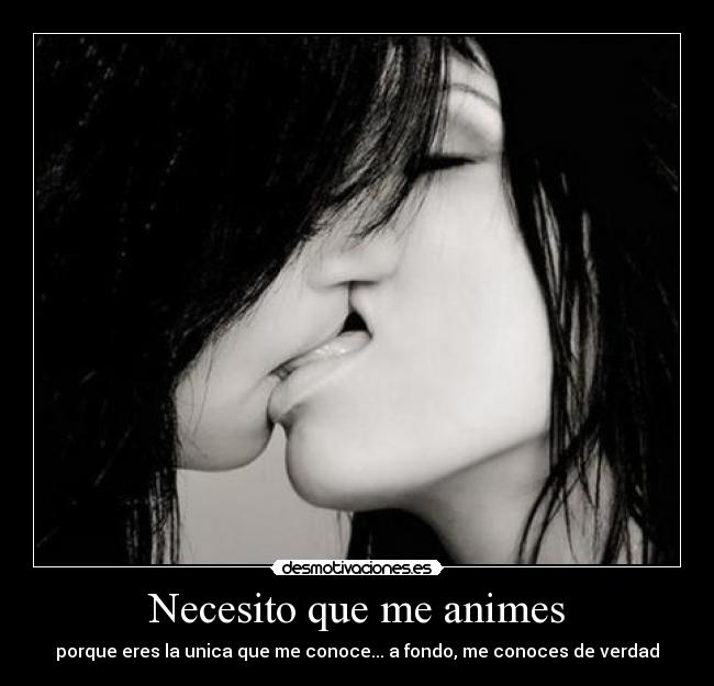 Necesito que me animes - 