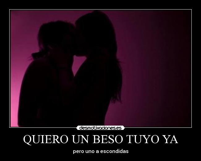 QUIERO UN BESO TUYO YA -