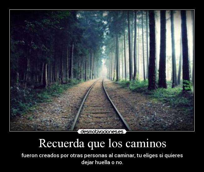 Recuerda que los caminos -