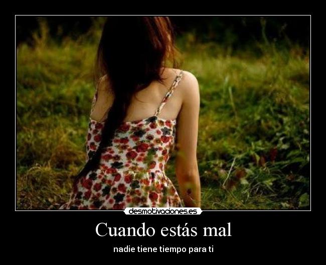 Cuando estás mal - nadie tiene tiempo para ti