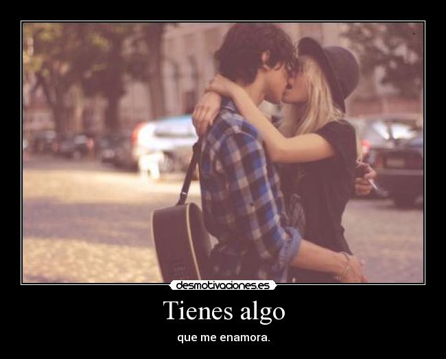 Tienes algo -