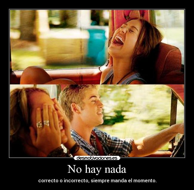 No hay nada - correcto o incorrecto, siempre manda el momento.