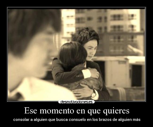 Ese momento en que quieres - 