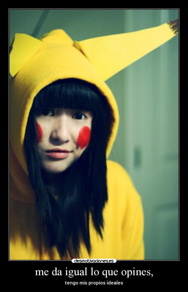 me da igual lo que opines, -