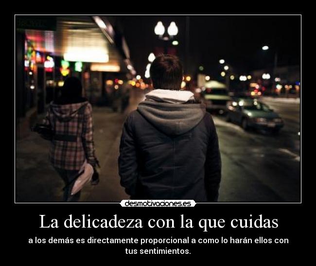 La delicadeza con la que cuidas -