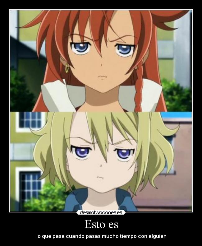 Esto es - lo que pasa cuando pasas mucho tiempo con alguien