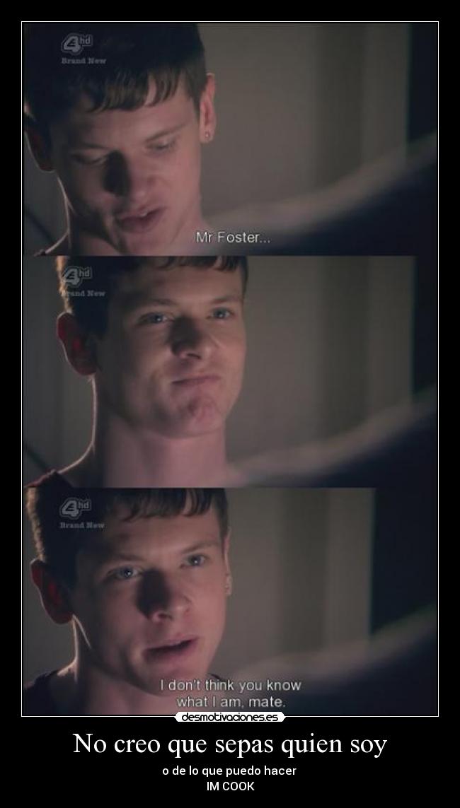 No creo que sepas quien soy - o de lo que puedo hacer
IM COOK