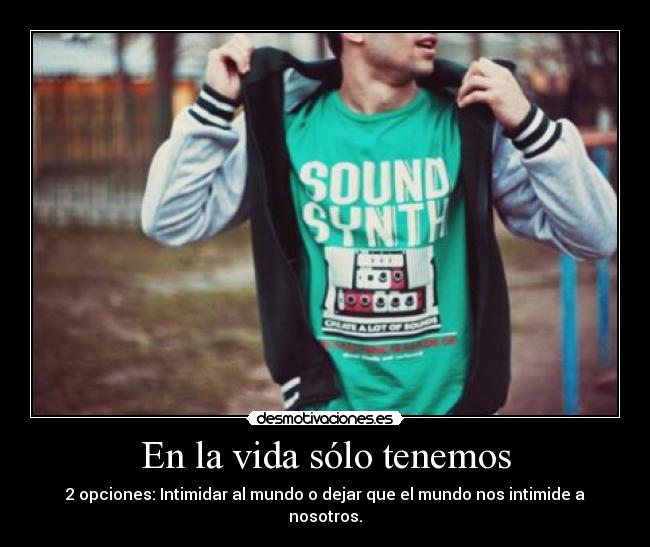 En la vida sólo tenemos -