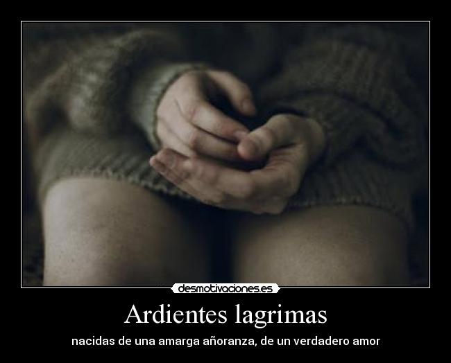 Ardientes lagrimas -