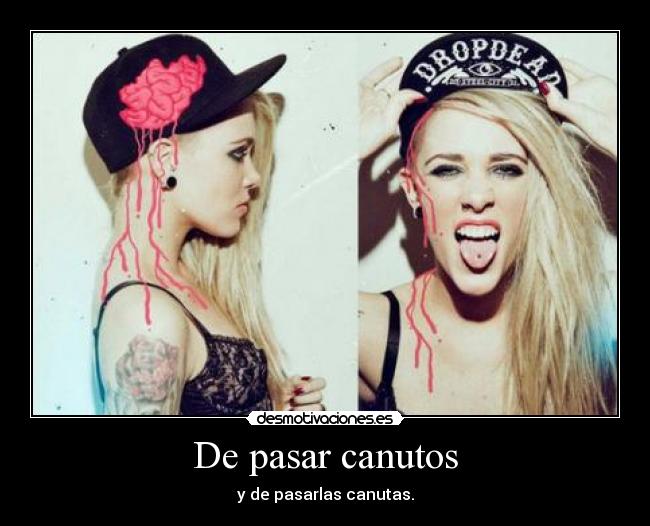 De pasar canutos - y de pasarlas canutas.