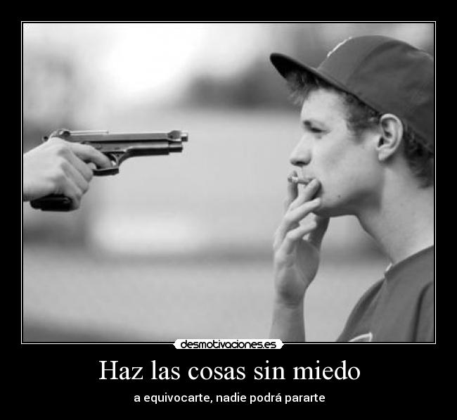 Haz las cosas sin miedo - a equivocarte, nadie podrá pararte