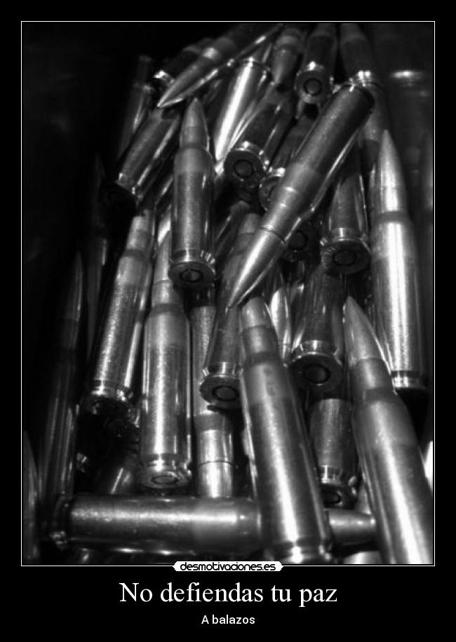No defiendas tu paz - A balazos