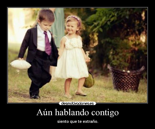 Aún hablando contigo - siento que te extraño.