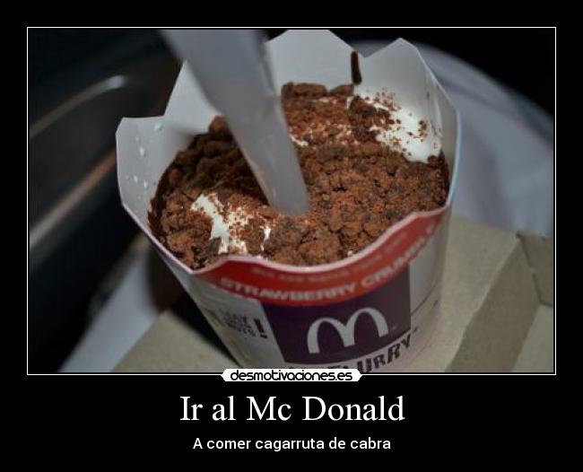 Ir al Mc Donald - A comer cagarruta de cabra