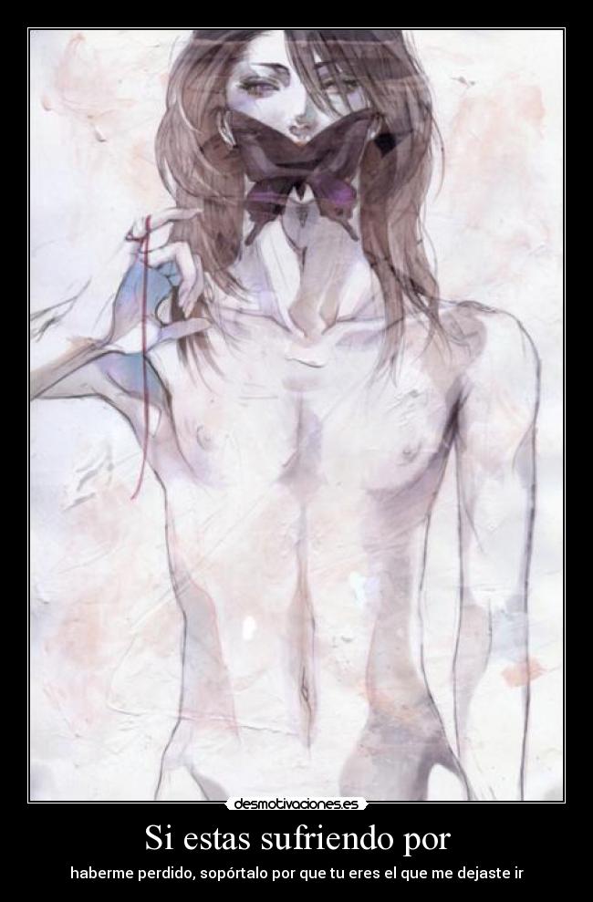 carteles estas sufriendo por haberme perdido soportalo por que eres que dejaste desmotivaciones