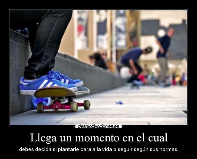 Llega un momento en el cual -