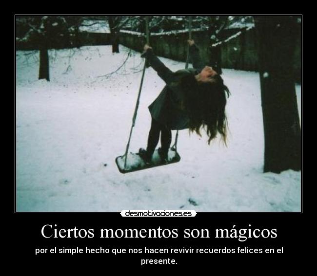 Ciertos momentos son mágicos -