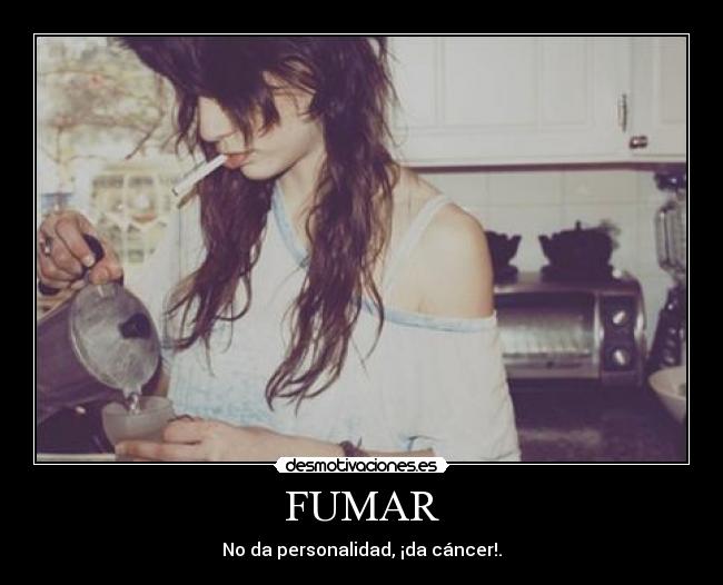 FUMAR - No da personalidad, ¡da cáncer!.