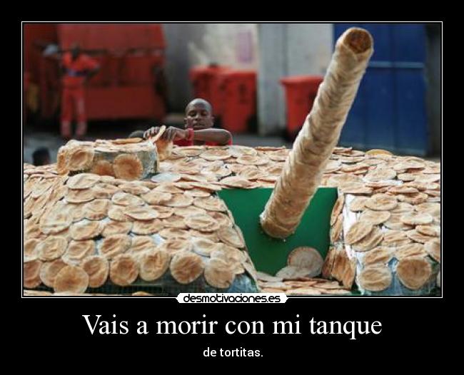 Vais a morir con mi tanque -