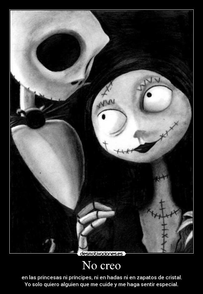 No creo - en las princesas ni príncipes, ni en hadas ni en zapatos de cristal.
Yo solo quiero alguien que me cuide y me haga sentir especial.