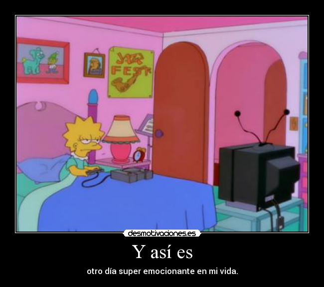 Y así es - otro día super emocionante en mi vida.