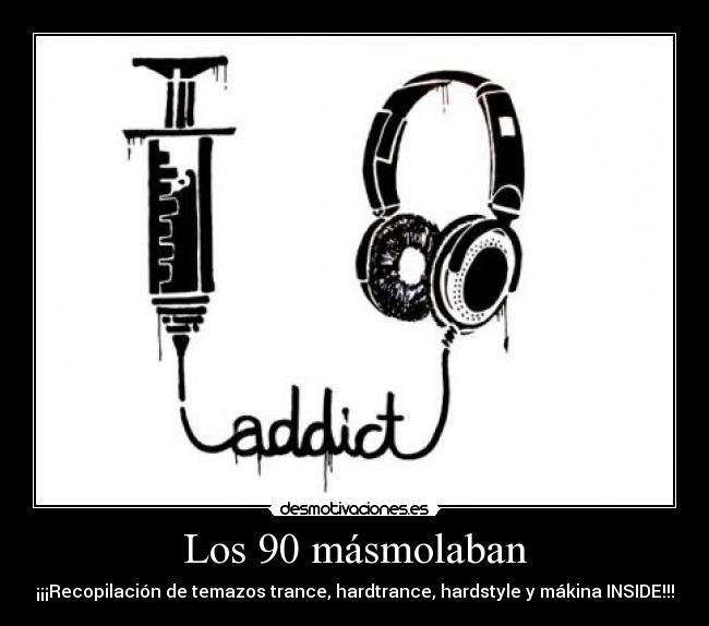 Los 90 másmolaban - ¡¡¡Recopilación de temazos trance, hardtrance, hardstyle y mákina INSIDE!!!