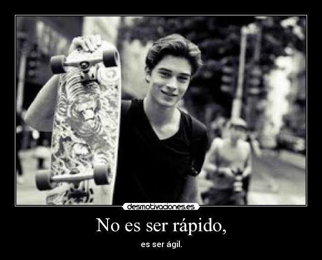 No es ser rápido, - es ser ágil.