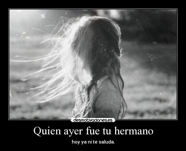 Quien ayer fue tu hermano -