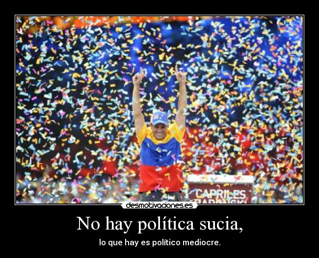 No hay política sucia, - lo que hay es político mediocre.