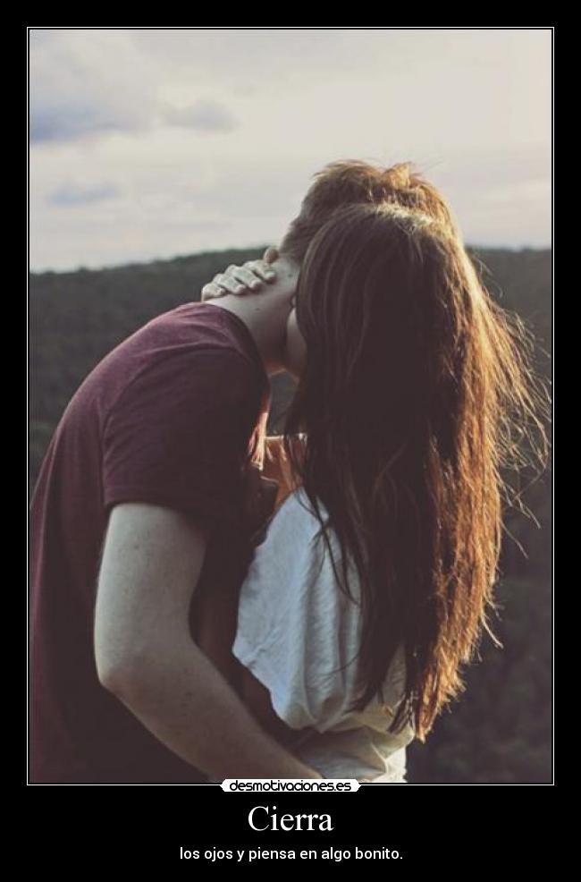 Cierra - los ojos y piensa en algo bonito.