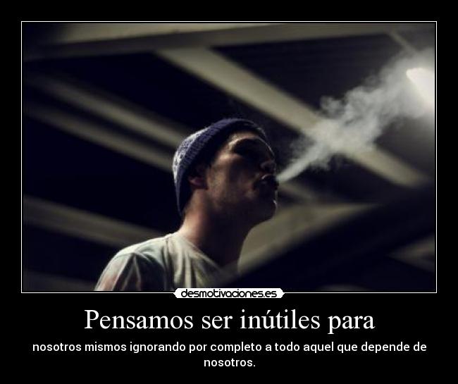 Pensamos ser inútiles para -