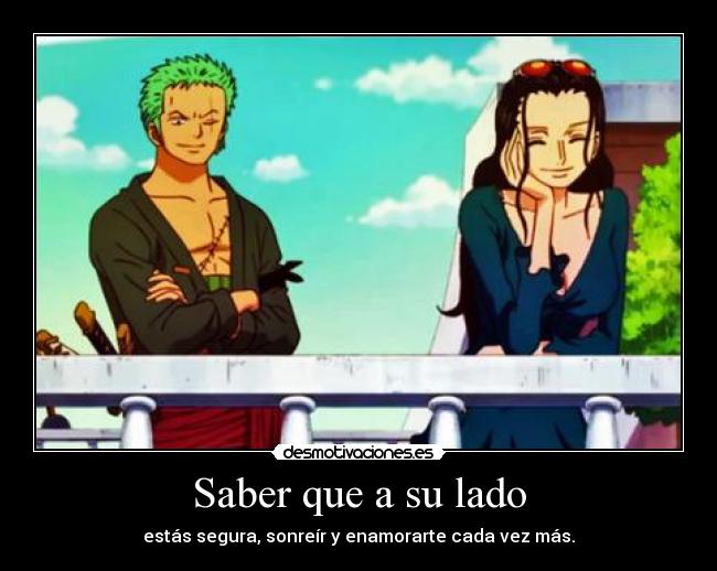 Saber que a su lado - estás segura, sonreír y enamorarte cada vez más.