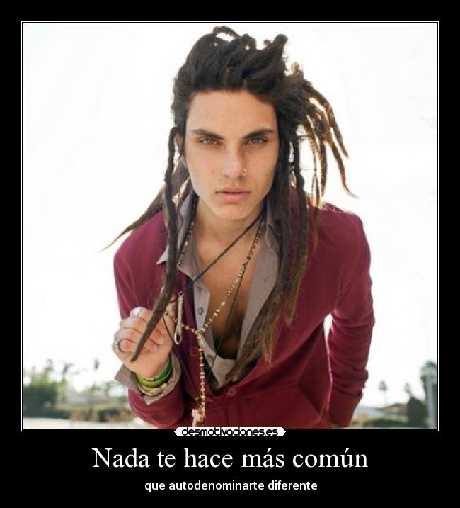 Nada te hace más común - que autodenominarte diferente